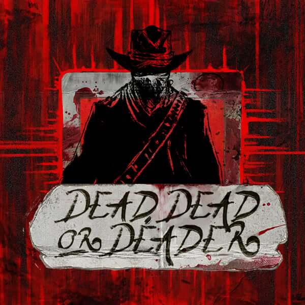 Dead, Dead Or Deader
